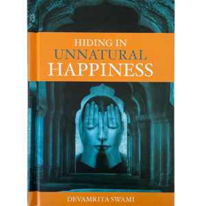 Hiding in Unnatural Happiness by Devamrita Swami